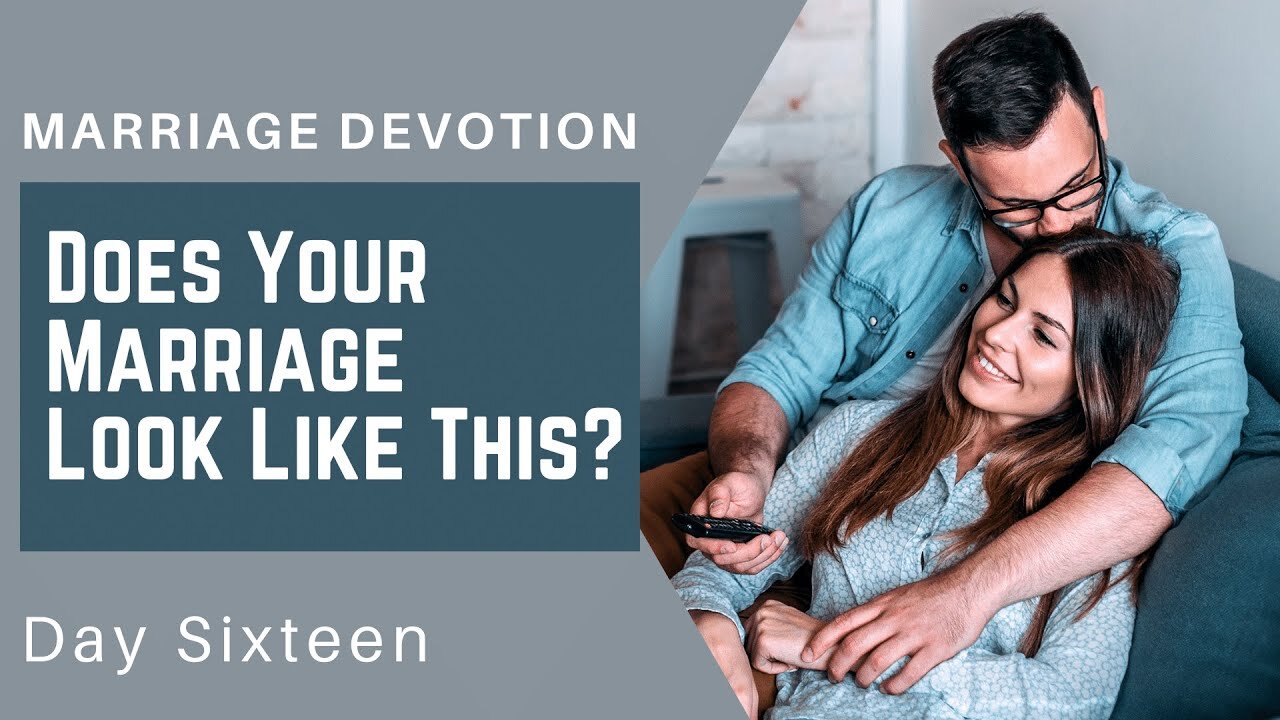 Does Your Marriage Look Like This? – Day #16 Marriage Devotion