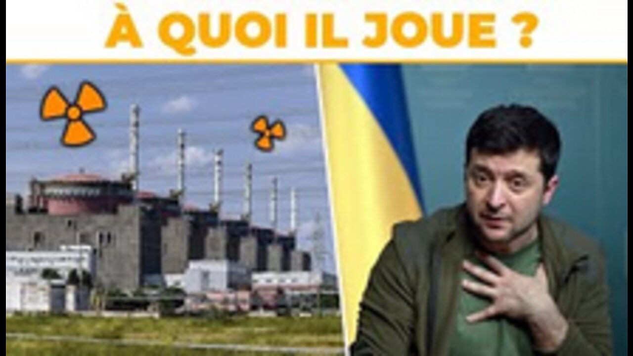 Centrale nucléaire le jeu fou de Zelensky !