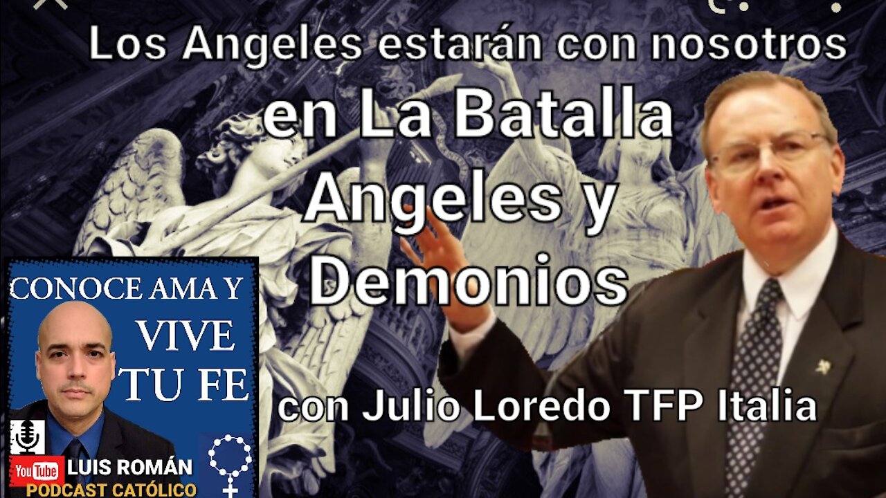 NO estamos SOLOS en medio de LA GRAN BATALLA ‼ Angeles y DEMONIOS / Luis Roman con Julio Loredo TFP