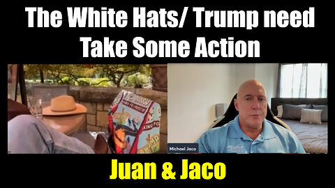 Juan O Savin & Michael Jaco- The White Hats- Trump need Take Some Action