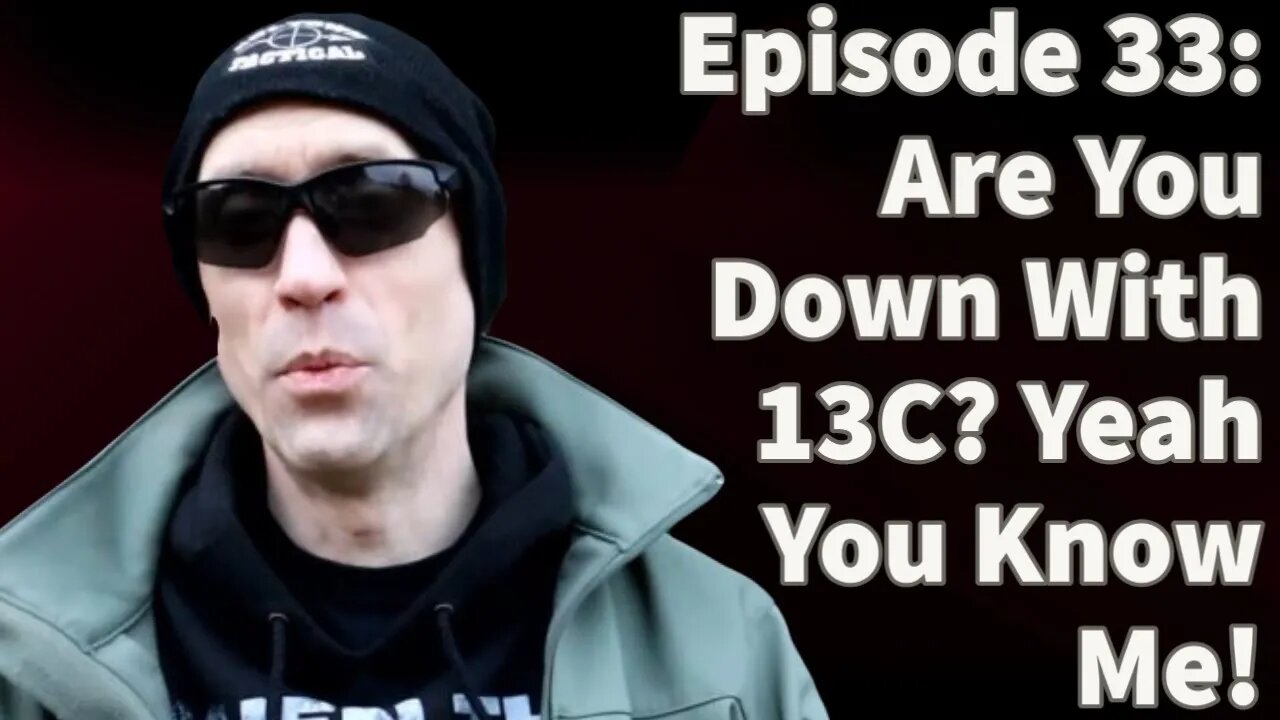 Episode 33: Are You Down With 13C? Yeah You Know Me!
