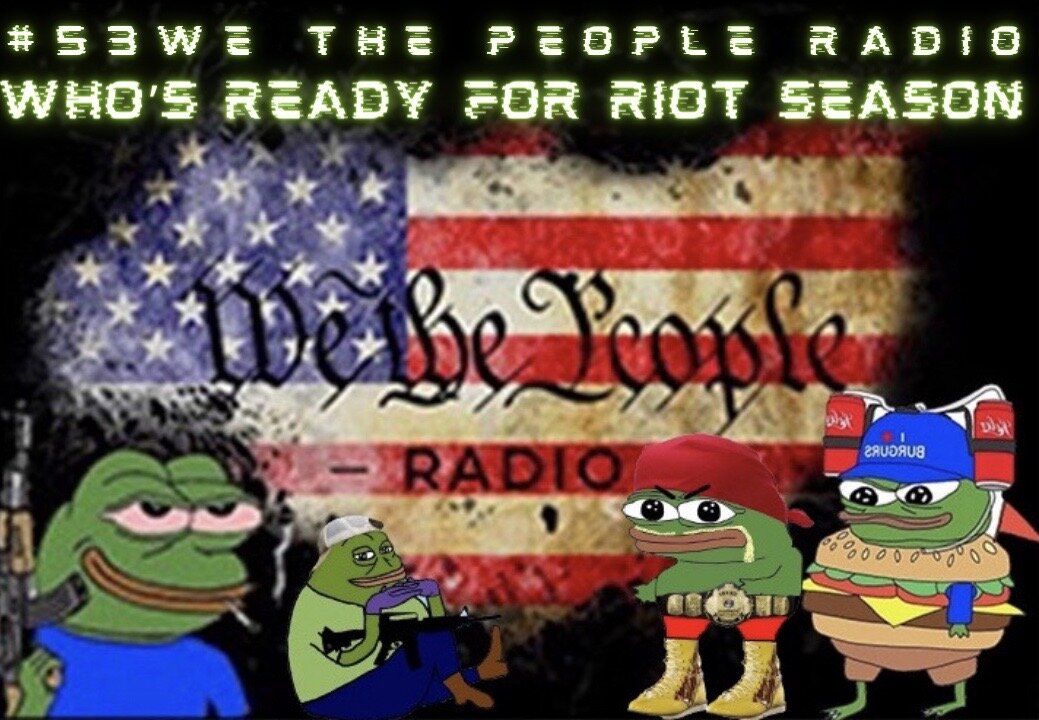 #53 We The People Radio - Who's Ready For Riot Season