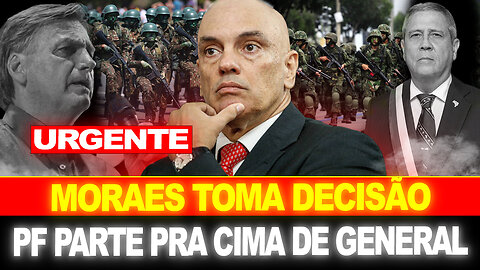 URGENTE !! MORAES TOMA DECISÃO... GENERAL NA MIRA DA PF !! EXÉRCITO ESTÁ ACABADO...