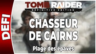 Tomb Raider (2013) - Défi - CHASSEUR DE CAIRNS - Plage des épaves [FR PS4]