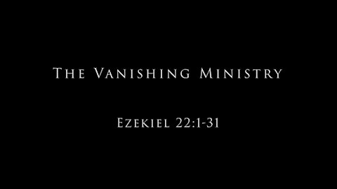 The Vanishing Ministry: Ezekiel 22:1-31