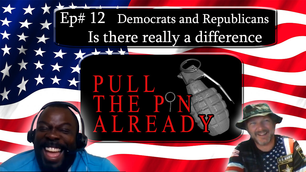 Pull the Pin Already (Episode #12): “Democrats vs Republicans, Is there a difference?