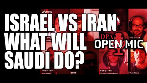 Israel vs Iran - what can, and should the Saudis do? | DPA Open Mic