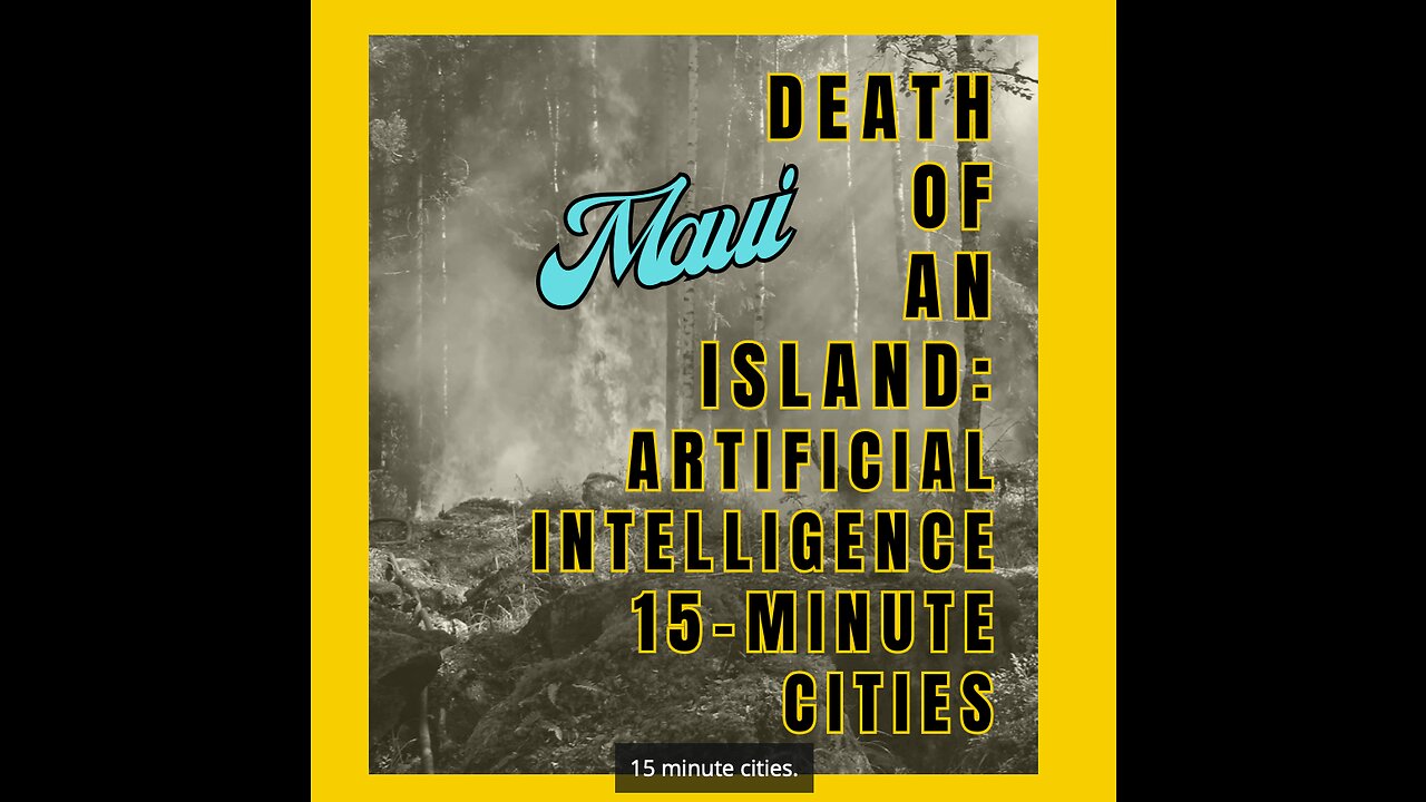 🔥 MAUI: DEATH OF AN ISLAND: ARTIFICIAL INTELLIGENCE 15-MINUTE CITIES