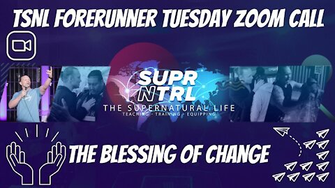 TSNL Forerunner Tuesday Zoom Call | The Blessing of Change