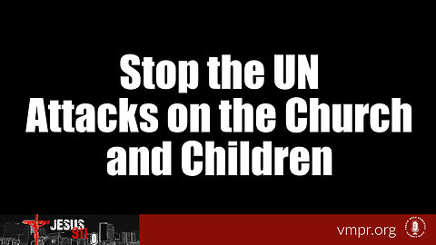 03 Oct 23, Jesus 911: Stop the UN Attacks On the Church and Children