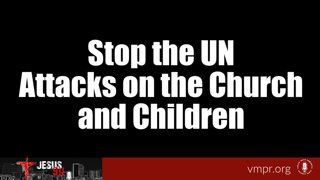 03 Oct 23, Jesus 911: Stop the UN Attacks On the Church and Children