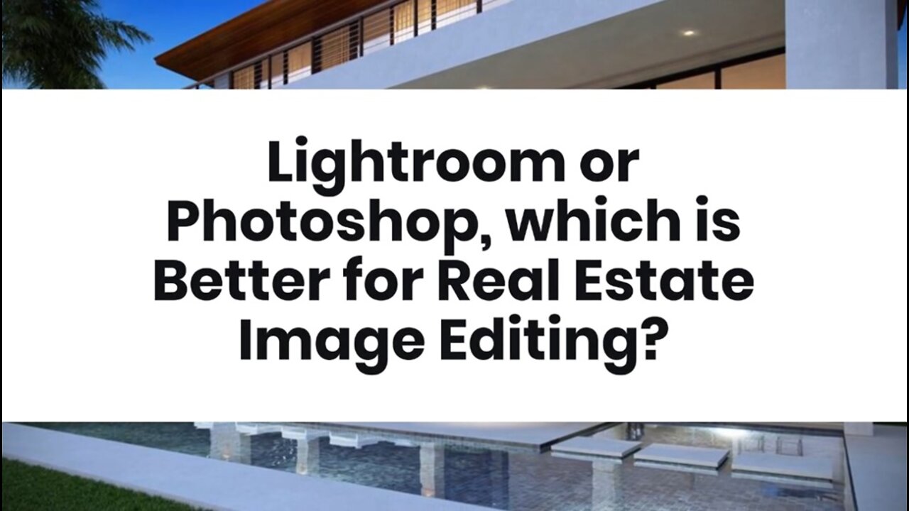 Lightroom or Photoshop, which is Better for Real Estate Image Editing?