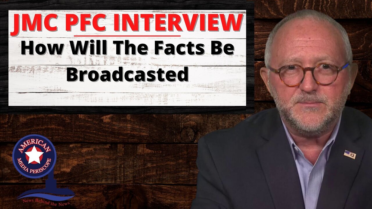 JMC PFC INTERVIEW - How Will The Facts Be Broadcasted