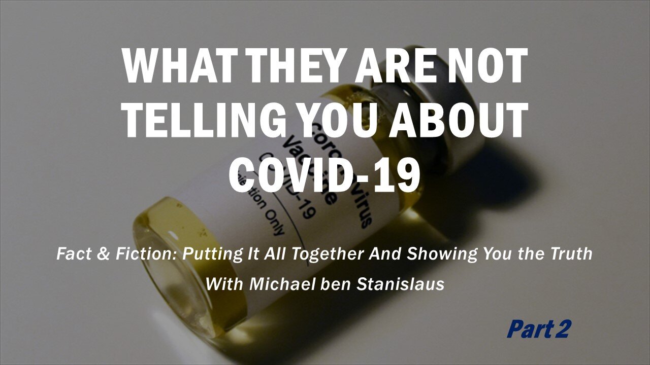 What They Are Not Telling You About Covid-19 - Part 2