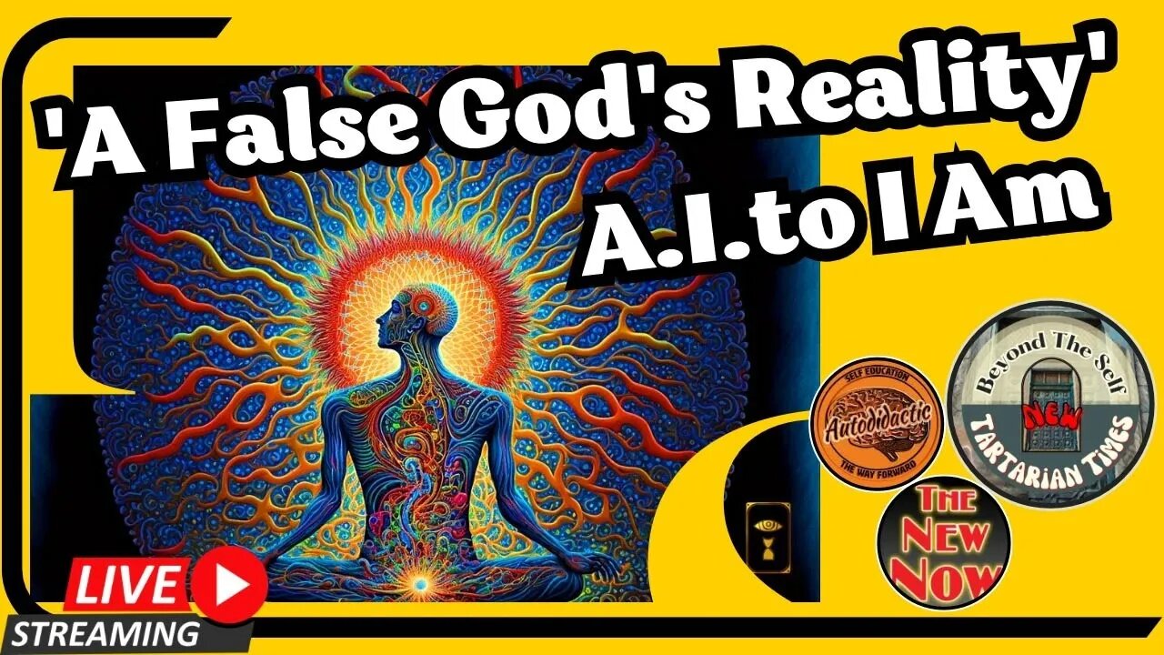 AI to I Am a False Gods Reality - livestream