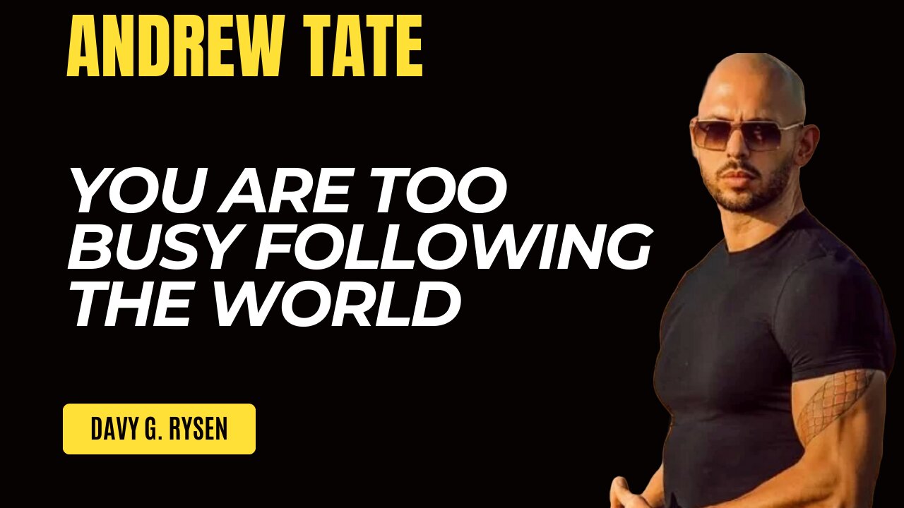 YOU ARE TOO BUSY FOLLOWING THE WORLD | #AndrewTate