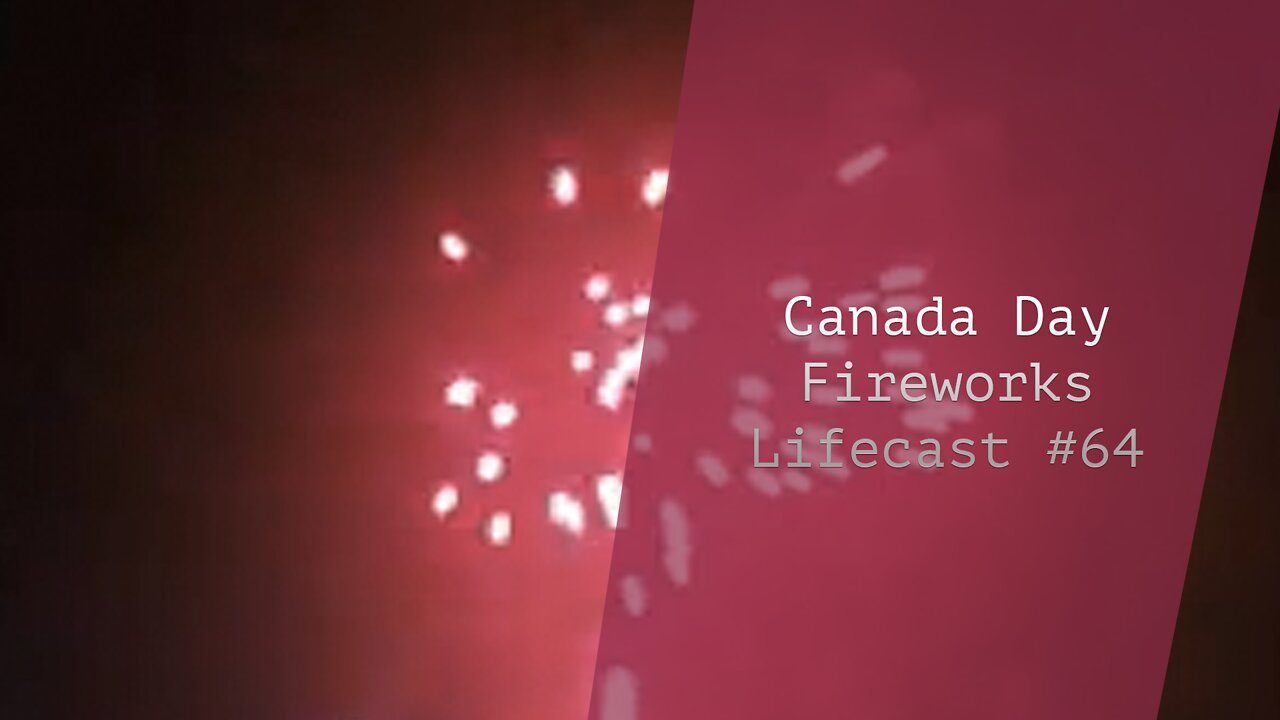 Canada Day Fireworks | Lifecast #64