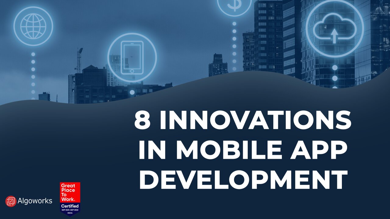 Top 8 Innovations In Mobile App Development