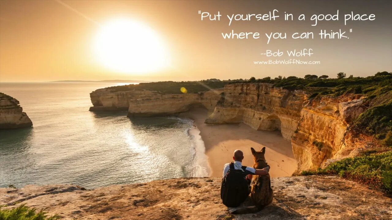 Put Yourself In A Good Place where You Can Think