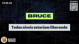 BRUCE Todos níveis estariam liberando