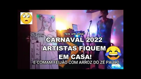 CARNAVAL 2022- FIQUE EM CASA ARTISTAS E COMA FEIJÃO COM ARROZ DO ZÉ PAULO- TEVE A TÉ XUXA KKKKKKK