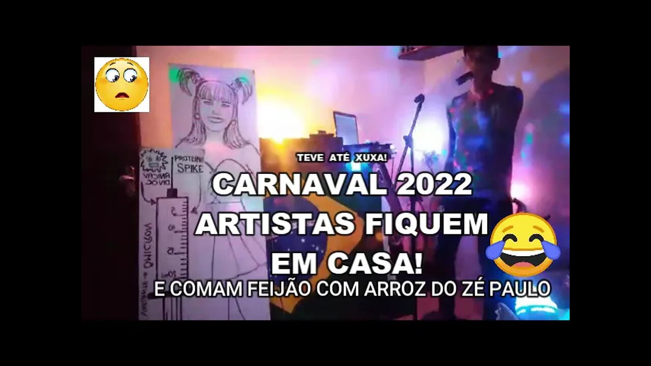 CARNAVAL 2022- FIQUE EM CASA ARTISTAS E COMA FEIJÃO COM ARROZ DO ZÉ PAULO- TEVE A TÉ XUXA KKKKKKK