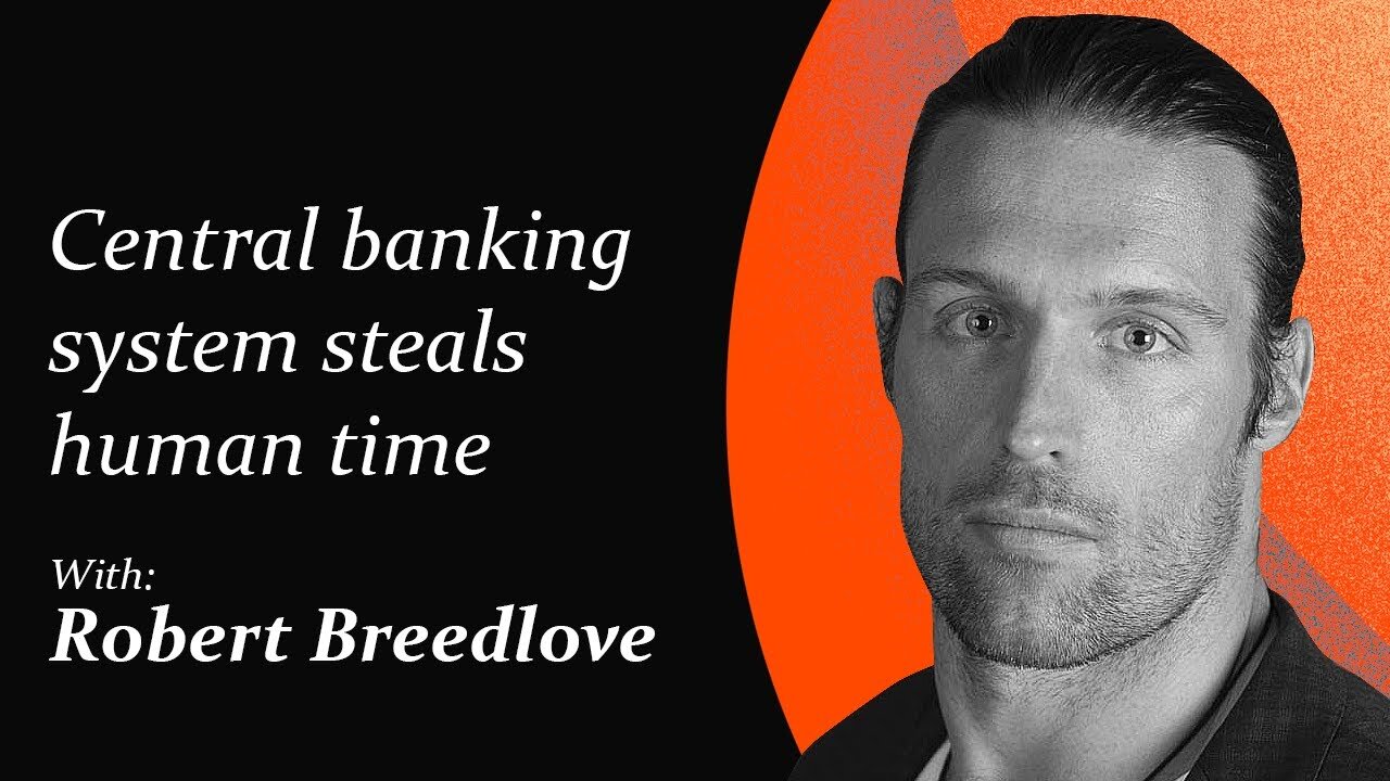 Central banking system steals human time | Robert Breedlove