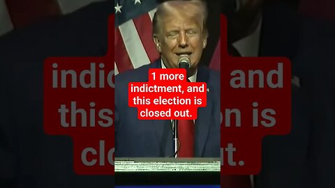 Donald Trump brags about indictments helping him in the polls, believes he will close out election.