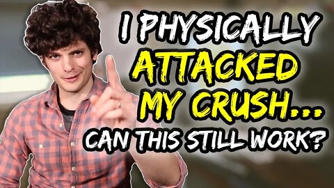 I physically attacked my crush… can this still work?