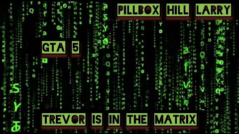 Trevor is in the matrix — GTA 5