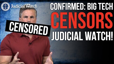 CONFIRMED: Big Tech Censors Judicial Watch at Request of CA Government Officials!