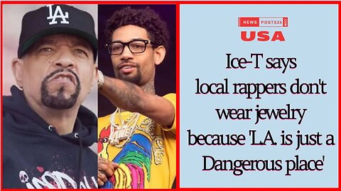 Ice-T says local rappers don't wear jewelry because 'L.A. is just a Dangerous place'