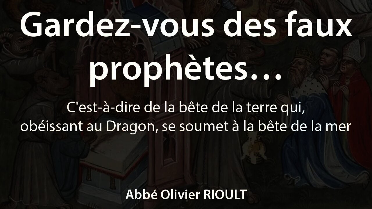 Gardez-vous des faux prophètes... - par l'abbé O. Rioult