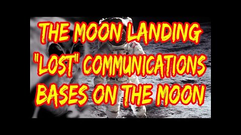 The Moon Landing, "Lost" Communications, Military Bases on the Moon