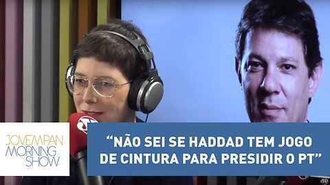 Helen Braun: “Não sei se Haddad tem jogo de cintura para presidir o PT” | Morning Show