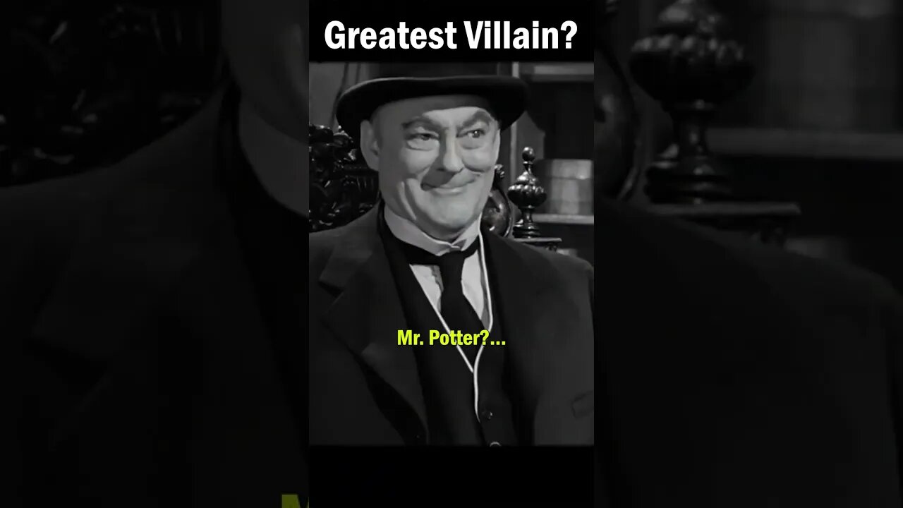 Mr. Potter Greatest Villain of ALL TIME?