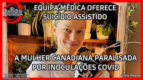 💉⚠️EQUIPA MÉDICA OFERECE SUICÍDIO ASSISTIDO A CANADIANA PARALISADA POR INOCULAÇÕES COVID (GREG REESE)💉⚠️