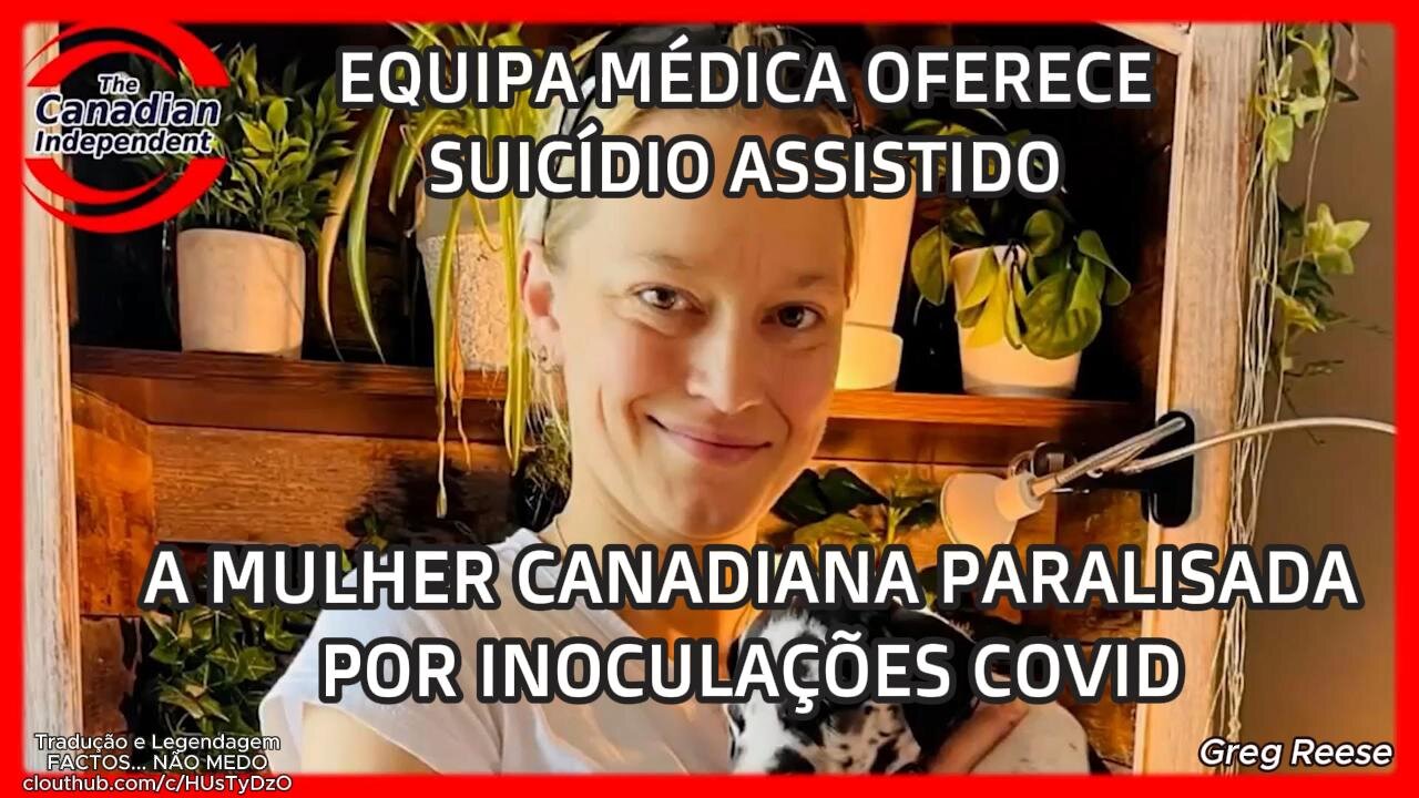 💉⚠️EQUIPA MÉDICA OFERECE SUICÍDIO ASSISTIDO A CANADIANA PARALISADA POR INOCULAÇÕES COVID (GREG REESE)💉⚠️