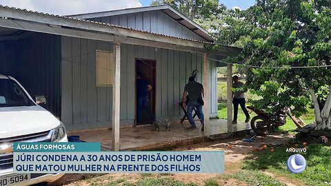 Águas Formosas: Júri Condena a 30 Anos de Prisão Homem que Matou Mulher na Frente dos Filhos.