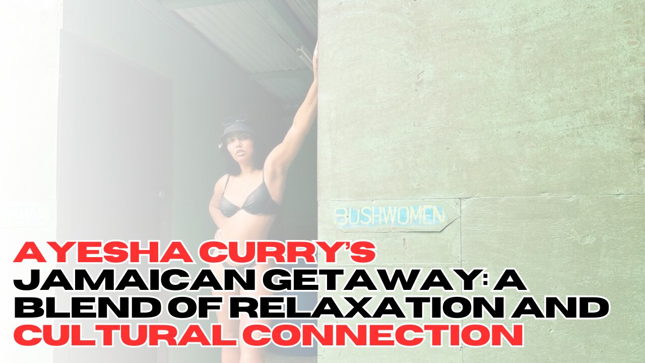 Ayesha Curry’s Jamaican Getaway: A Blend of Relaxation and Cultural Connection