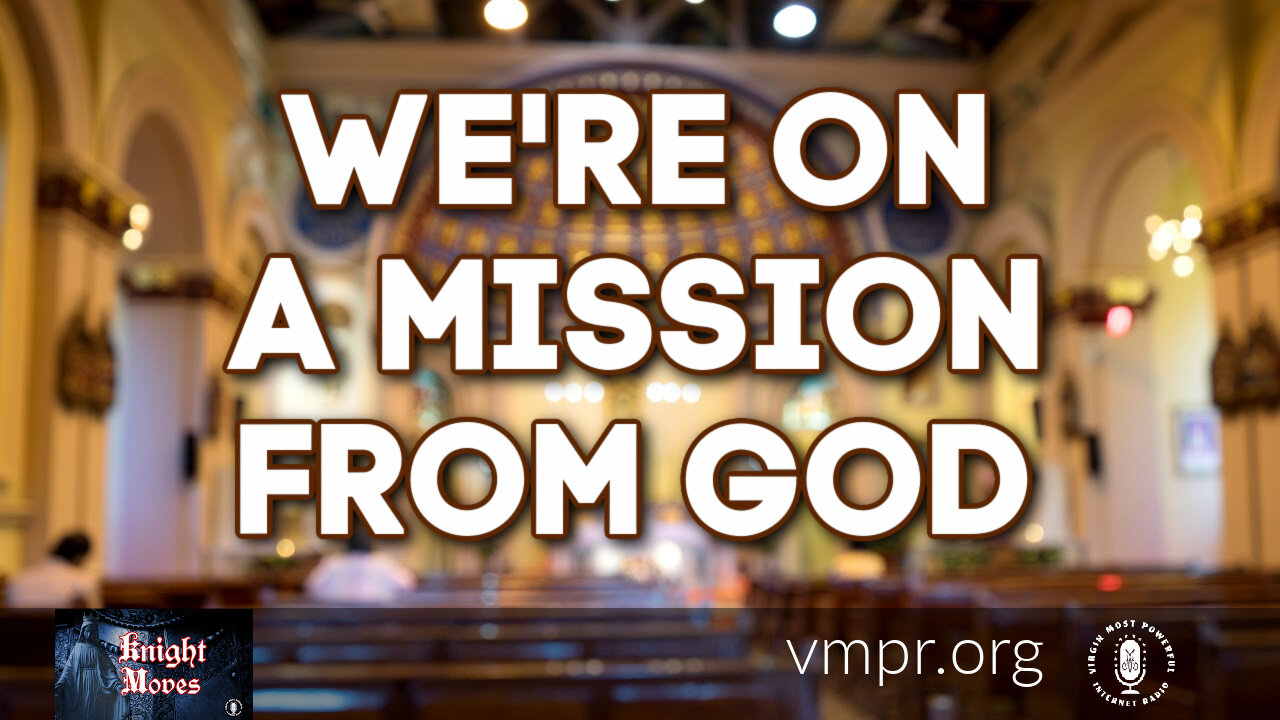 20 Sep 21, Knight Moves: We're On A Mission From God