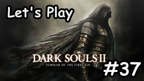 [Blind] Let's Play Dark Souls 2 - Part 37