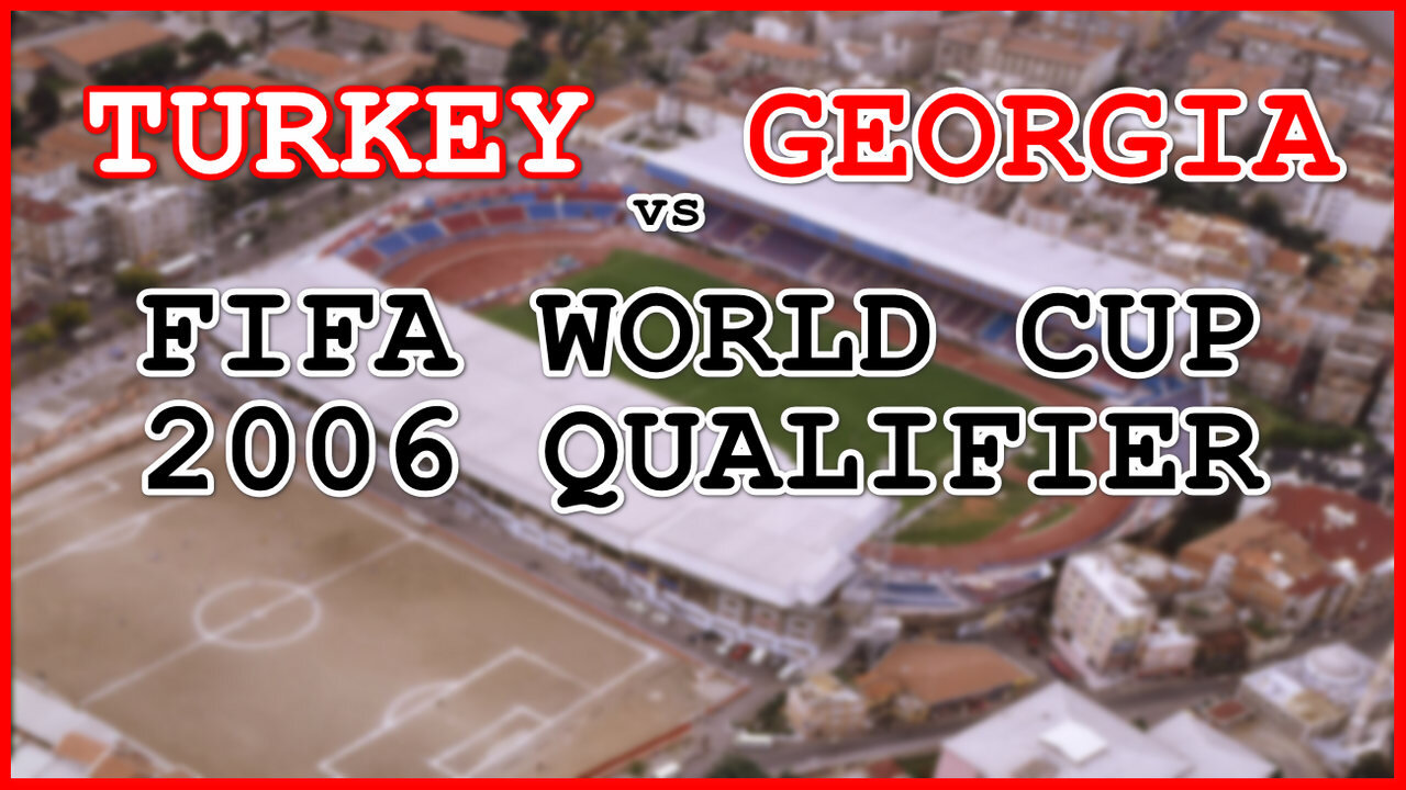 Turkey vs Georgia (FIFA World Cup 2006 Qualifier)