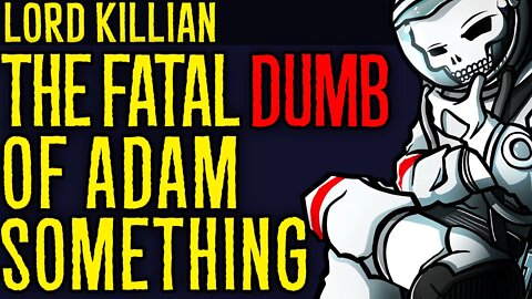 The Fatal Dumb of Adam Something