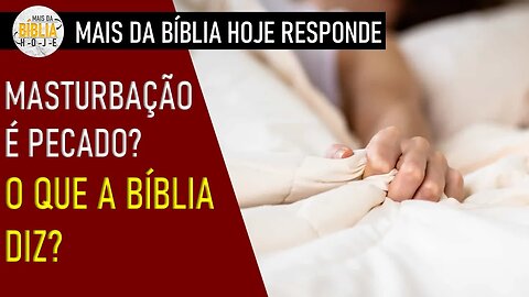 É PECADO? SE MASTURBAR? | O que a bíblia fala sobre a masturbação