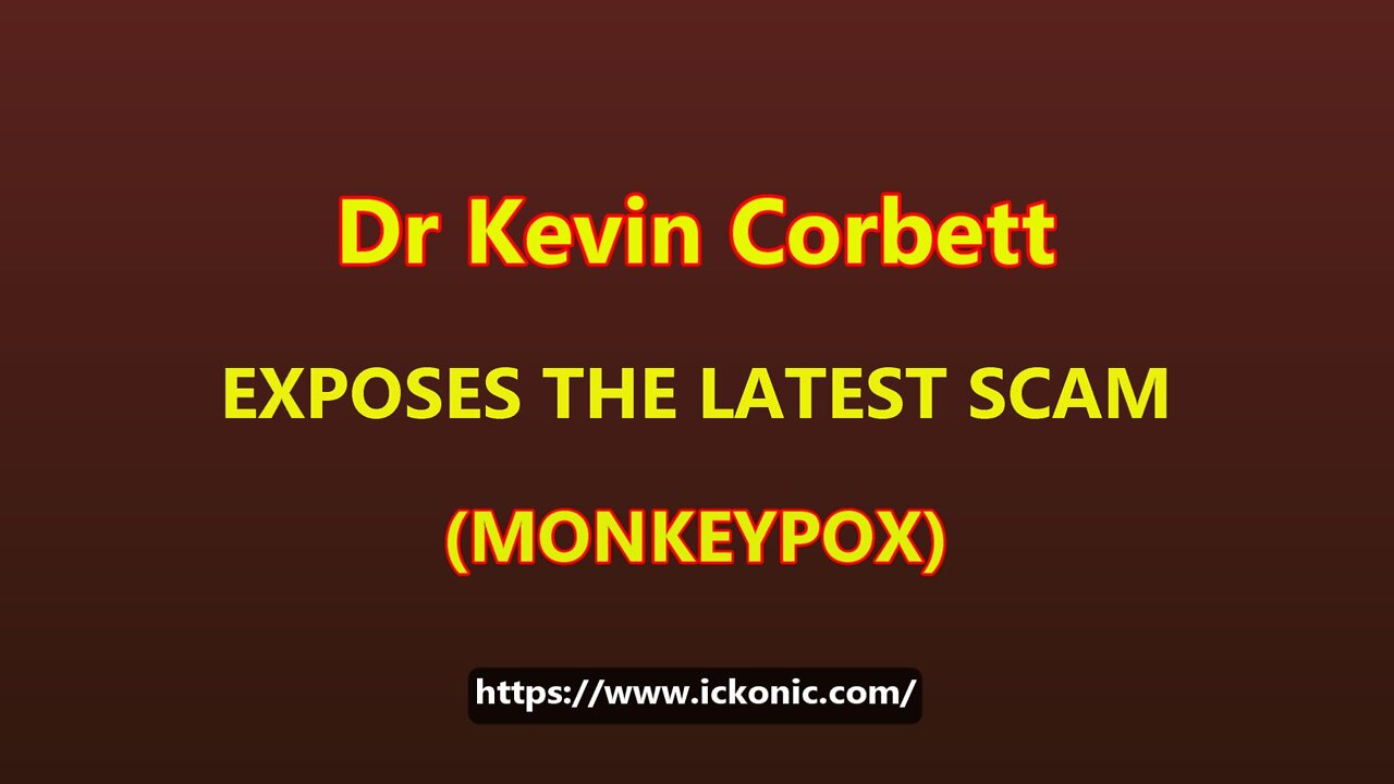 Dr Kevin Corbett Exposes The Latest Scam (Monkeypox)