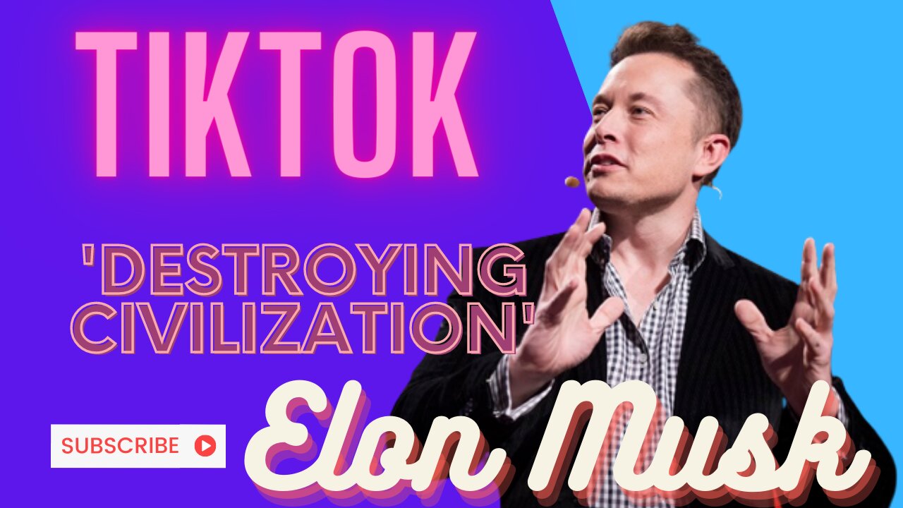 Elon Musk wonders if TikTok is ‘destroying civilization’