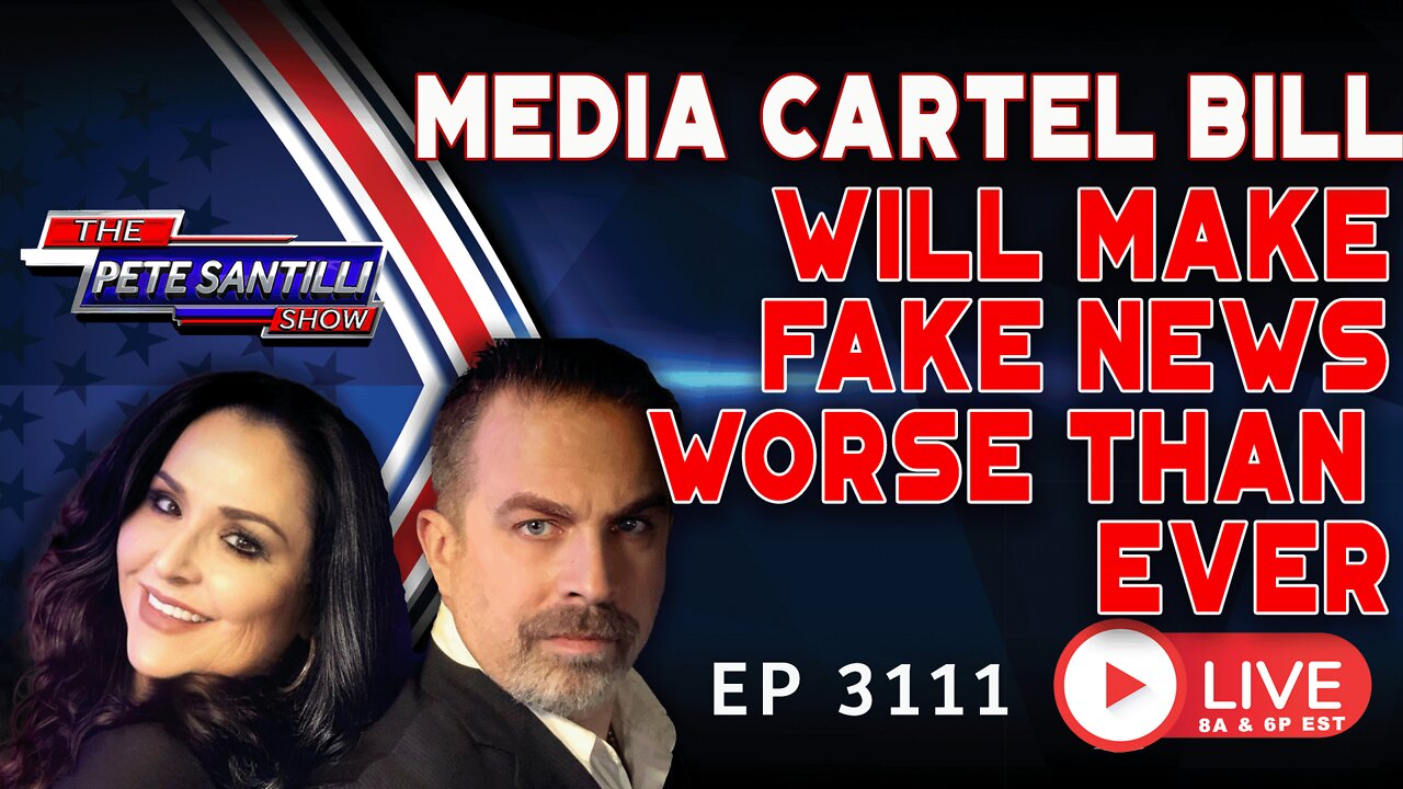 MEDIA CARTEL BILL WILL MAKE FAKE NEWS WORSE THAN EVER | EP 3111-6PM