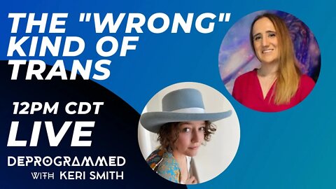 LIVE Kerfefe Break - The "Wrong" Kind of Trans with Keri Smith & Sara Higdon