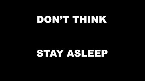 STAY ASLEEP AND DON’T THINK